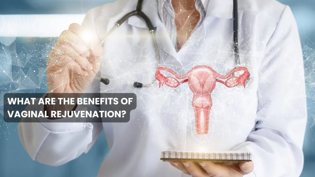 What are the Benefits of Vaginal Rejuvenation