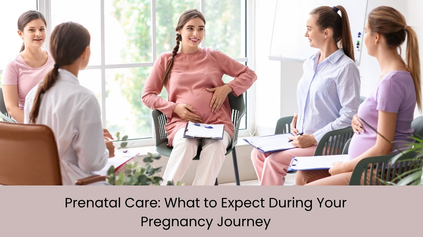 Prenatal Care: What to Expect During Your Pregnancy Journey