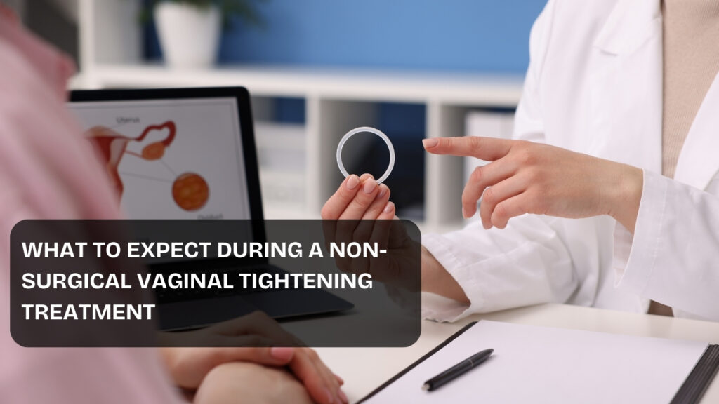What to Expect During a Non-Surgical Vaginal Tightening Treatment