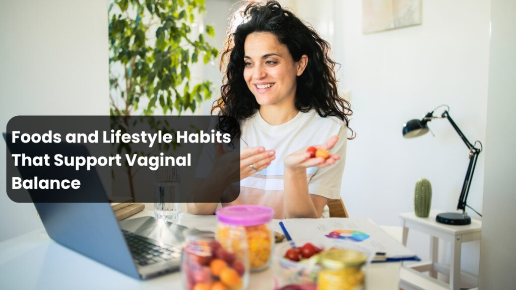 Foods and Lifestyle Habits That Support Vaginal Balance