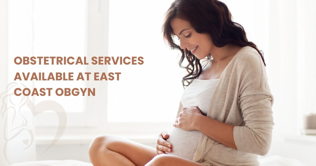 Obstetrical Services Available at East Coast OBGYN