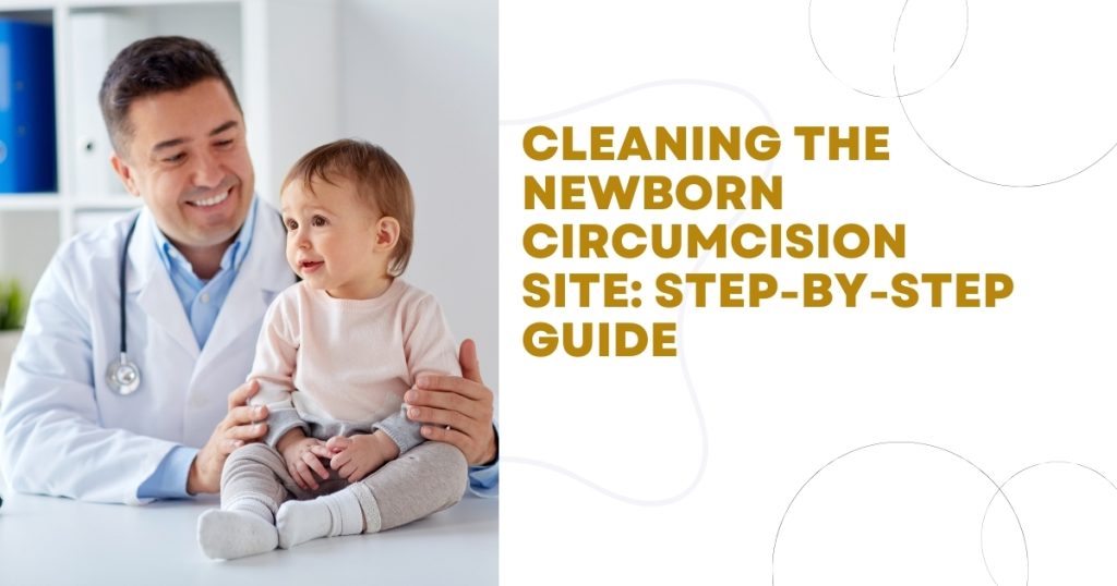 Cleaning the Newborn Circumcision Site: Step-by-Step Guide