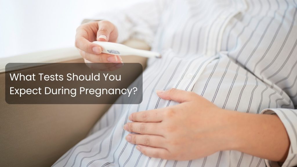 What Tests Should You Expect During Pregnancy?