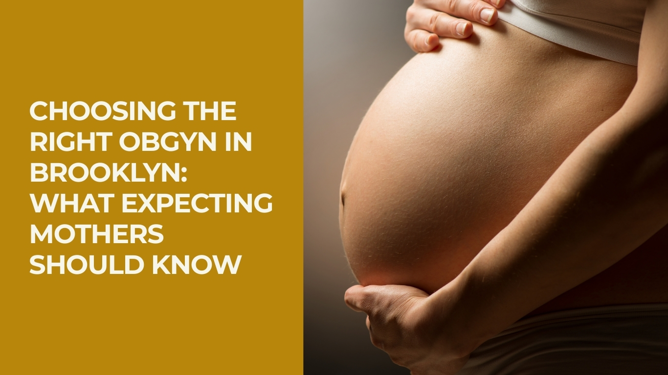 Choosing the Right OBGYN in Brooklyn: What Expecting Mothers Should Know